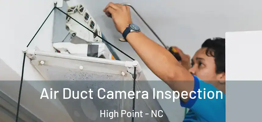  Air Duct Camera Inspection High Point - NC