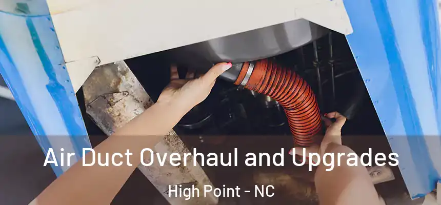  Air Duct Overhaul and Upgrades High Point - NC