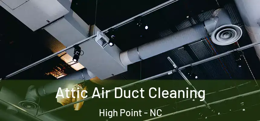  Attic Air Duct Cleaning High Point - NC