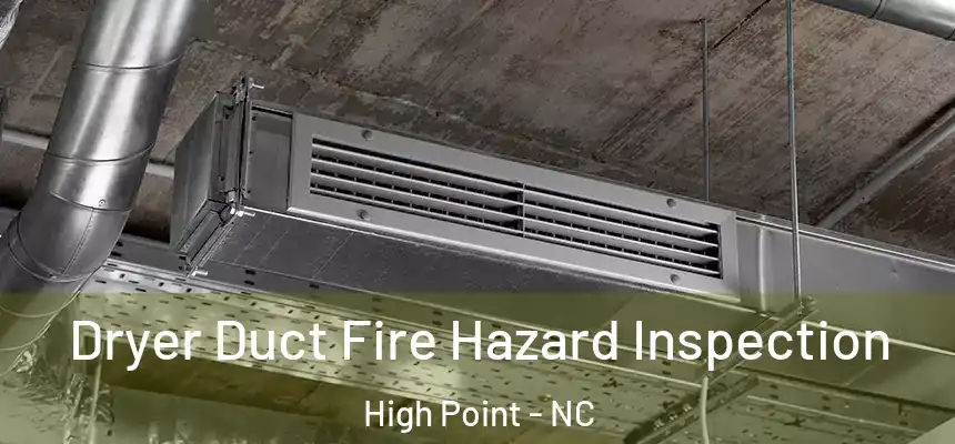  Dryer Duct Fire Hazard Inspection High Point - NC