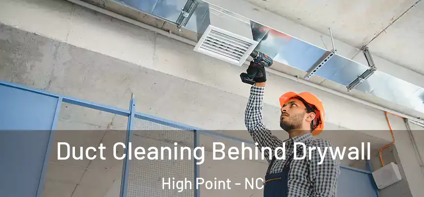  Duct Cleaning Behind Drywall High Point - NC