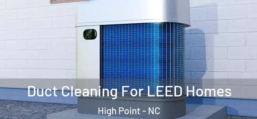  Duct Cleaning For LEED Homes High Point - NC