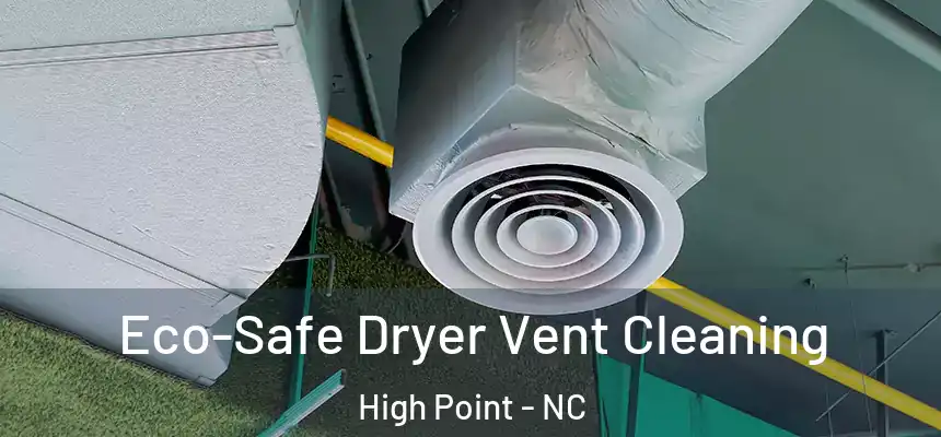  Eco-Safe Dryer Vent Cleaning High Point - NC