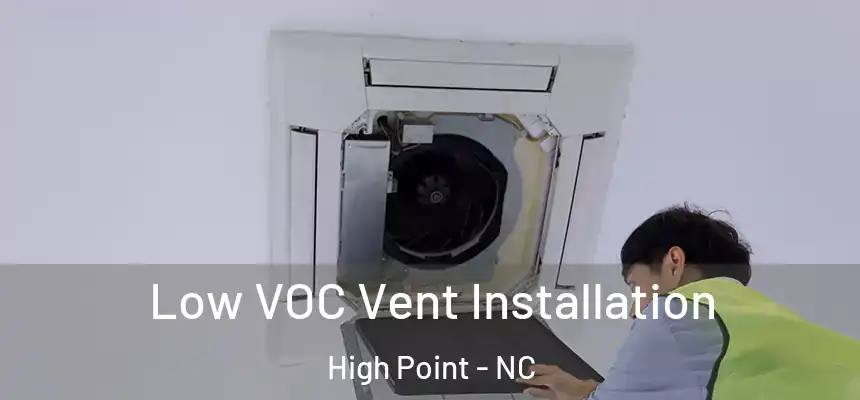  Low VOC Vent Installation High Point - NC