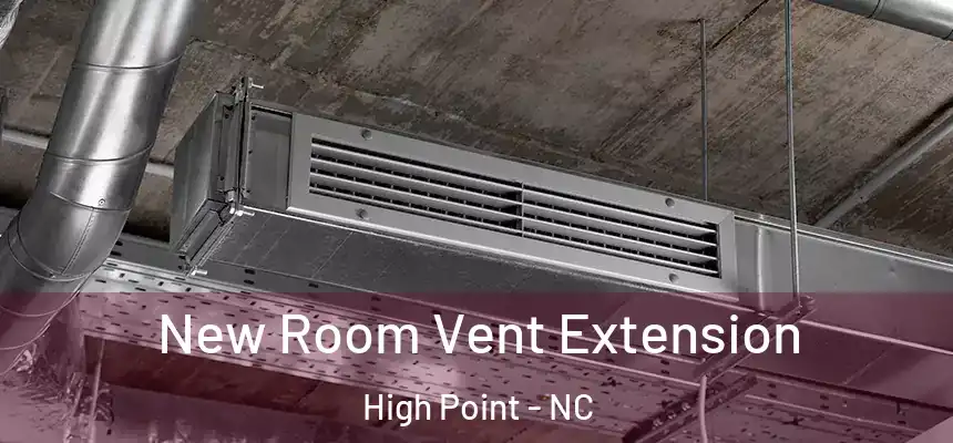  New Room Vent Extension High Point - NC